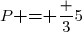 P\textbf{ = }\dfrac 35