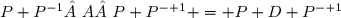 P P^{-1} A P P^{- 1} = P D P^{- 1}