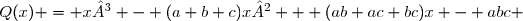 Q(x) = x³ - (a+b+c)x² + (ab+ac+bc)x - abc 
