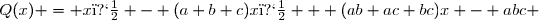 Q(x) = x� - (a+b+c)x� + (ab+ac+bc)x - abc 