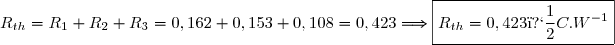 R_{th}=R_1+R_2+R_3=0,162+0,153+0,108=0,423\Longrightarrow\boxed{R_{th}=0,423\ �C.W^{-1}}