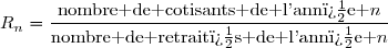 R_n=\dfrac{\text{nombre de cotisants de l'ann�e }n}{\text{nombre de retrait�s de l'ann�e }n}