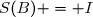 S(B) = I