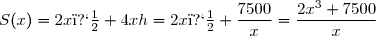 S(x)=2x�+4xh=2x�+\dfrac{7500}{x}=\dfrac{2x^3+7500}{x}