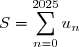 S=\displaystyle\sum_{n=0}^{2025}u_n