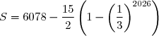 S=6078-\dfrac{15}{2}\left(1-\left(\dfrac{1}{3}\right)^{2026}\right)