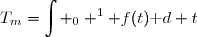 T_m=\displaystyle\int _0 ^1 f(t)\text d t