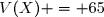 V(X) = 65