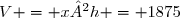 V = x²h = 1875