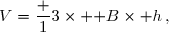 V=\dfrac 13\times \mathcal B\times h\,,