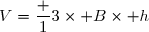 V=\dfrac 13\times B\times h