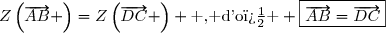 Z\left(\overrightarrow{AB} \right)=Z\left(\overrightarrow{DC} \right) \text{ , d'o� } \boxed{\overrightarrow{AB}=\overrightarrow{DC}}