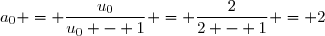 a_0 = \dfrac{u_0}{u_0 - 1} = \dfrac{2}{2 - 1} = 2