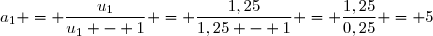 a_1 = \dfrac{u_1}{u_1 - 1} = \dfrac{1,25}{1,25 - 1} = \dfrac{1,25}{0,25} = 5