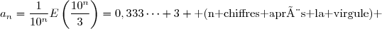 a_n=\dfrac{1}{10^n}E\left(\dfrac{10^n}{3}\right)=0,333\cdots 3 \text{ (n chiffres après la virgule) }