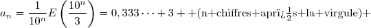 a_n=\dfrac{1}{10^n}E\left(\dfrac{10^n}{3}\right)=0,333\cdots 3 \text{ (n chiffres apr�s la virgule) }