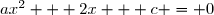 ax^2 + 2x + c = 0