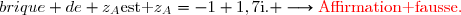 {\red{\text{1. }}\blue{\mathbf{Proposition\ 1\ :\ }\text{la forme alg&eacute;brique de }z_A\ \text{est }z_A=-1+1,7\text{i}.} \longrightarrow{\red{\text{Affirmation fausse.}}}