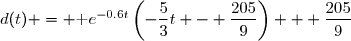 d(t) = \text e^{-0.6t}\left(-\dfrac{5}{3}t - \dfrac{205}{9}\right) + \dfrac{205}{9}