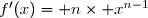 f'(x)	= n	\times x^{n-1}