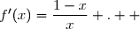 \overset{ { \white{ . } } } { ]0\;;\;+\infty[\;,\;f'(x)=\dfrac{1-x}{x} .  }