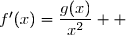 \\ \overset{ { \phantom{ . } } } {\phantom{f'(x)}=\dfrac{2}{x^2}\times\ln (x)+\dfrac{x-2}{x^2}  } \\ \overset{ { \phantom{ p } } } {\phantom{f'(x)}=\dfrac{2\ln(x)}{x^2}+\dfrac{x-2}{x^2}  } \\ \overset{ { \phantom{ p } } } {\phantom{f'(x)}=\dfrac{\ln(x^2)+x-2}{x^2}  } \\ \overset{ { \phantom{ p } } } {\phantom{f'(x)}=\dfrac{g(x)}{x^2}  } \\\\ \Longrightarrow\quad \boxed{ \forall\,x\,\in,]\,0\;;\;+\infty\,[,\;f'(x)=\dfrac{g(x)}{x^2}  }