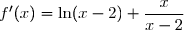 f'(x)=\ln(x-2)+\dfrac{x}{x-2}