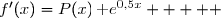  \\\overset{ { \white{ . } } } {  \phantom{ f'(x)  }=(8x-14+2x^2-7x+4)\,\text e^{0,5x}  } \\\overset{ { \white{ . } } } {  \phantom{ f'(x)  }=(2x^2+x-10)\,\text e^{0,5x}  } \\\overset{ { \white{ . } } } {  \phantom{ f'(x)  }=P(x)\,\text e^{0,5x}  } \\\\\Longrightarrow\quad\boxed{\forall\,x\in[-5\;;3]\,,\quad\;f'(x)=P(x)\,\text e^{0,5x}  }   