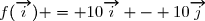 f(\overrightarrow{i}) = 10\overrightarrow{i} - 10\overrightarrow{j}