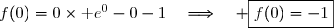 f(0)=0\times\text e^0-0-1\quad\Longrightarrow\quad \boxed{f(0)=-1}