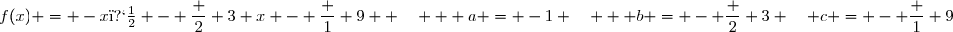 f(x) = -x� - \dfrac 2 3 x - \dfrac 1 9  \quad   a = -1 \quad   b = - \dfrac 2 3 \quad c = - \dfrac 1 9