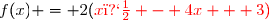f(x) = 2({\red{x� - 4x}} + 3)