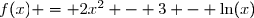 f(x) = 2x^2 - 3 - \ln(x)