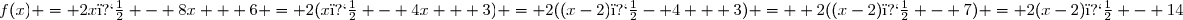 f(x) = 2x� - 8x + 6 = 2(x� - 4x + 3) = 2((x-2)�- 4 + 3) =  2((x-2)� - 7) = 2(x-2)� - 14