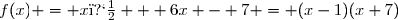 f(x) = x� + 6x - 7 = (x-1)(x+7)