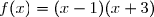 \begin{matrix}{\red{x-1=0}}\Longleftrightarrow {\red{x=1}} \\ {\red{x-1<0}}\Longleftrightarrow {\red{x<1}} \\ {\red{x-1>0}}\Longleftrightarrow {\red{x>1}} \\\\ {\blue{x+3=0}}\Longleftrightarrow {\blue{x=-3}} \\ {\blue{x+3<0}}\Longleftrightarrow {\blue{x<-3}} \\ {\blue{x+3>0}}\Longleftrightarrow {\blue{x>-3}} \end{matrix}\ \ \ \ \ \ \ \begin{matrix}|\\|\\|\\|\\|\\|\\|\\|\\|\end{matrix}\ \ \ \ \ \ \begin{matrix} \\\dfrac{}{}\ \ \ \begin{array}{|c|ccccccc|}\hline&&&&&&&\\ x&-\infty&&-3&&1&&+\infty\\&&&&&&& \\\hline &&&&&&&&{\red{x-1}}&&{\red{-}}&{\red{-}}&{\red{-}}&{\red{0}}&{\red{+}}&\\ {\blue{x+3}}&&{\blue{-}}&{\blue{0}}&{\blue{+}}&{\blue{+}}&{\blue{+}}&\\&&&&&&&\\\hline&&&&&&&&f(x)=(x-1)(x+3)&&+&0&-&0&+&\\&&&&&&&\\\hline \end{array}\end{matrix}