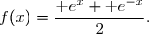f(x)=\dfrac{\text e^x+\text e^{-x}}{2}.