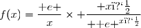 f(x)=\dfrac{\text e }{x}\times \dfrac{ x�}{ \text e ^{x�}}