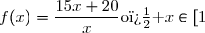f(x)=\dfrac{15x+20}{x}\ \ \ \ \ \ \ \ \text{o� }\ x\in[1\ ;\ 12]