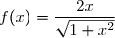 f(x)=\dfrac{2x}{\sqrt{1+x^2}}