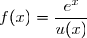 f(x)=\dfrac{e^x}{u(x)}