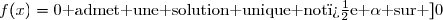 f(x)=0\text{ admet une solution unique not�e }\alpha\text{ sur }]0;+\infty[\enskip\enskip (ii)
