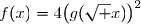 f(x)=4\bigl(g(\sqrt x)\bigr)^2