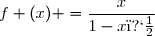 f (x) =\dfrac{x}{1-x�}