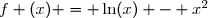 f (x) = \ln(x) - x^2