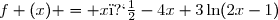 f (x) = x�-4x+3\ln(2x-1)