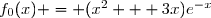 f_0(x) = (x^2 + 3x)e^{-x}