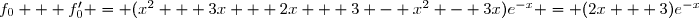f_0 + f_0' = (x^2 + 3x + 2x + 3 - x^2 - 3x)e^{-x} = (2x + 3)e^{-x}