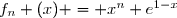 f_n (x) = x^n e^{1-x}