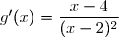 g'(x)=\dfrac{x-4}{(x-2)^2}